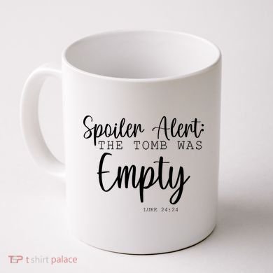 Spoiler Alert The Tomb Was Empty Luke 24:24 Coffee Mug
