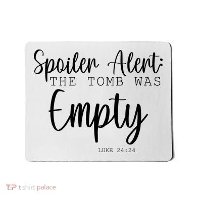 Spoiler Alert The Tomb Was Empty Luke 24:24 Mousepad