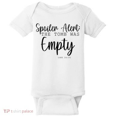 Spoiler Alert The Tomb Was Empty Luke 24:24 Baby Bodysuit