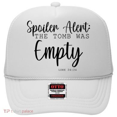 Spoiler Alert The Tomb Was Empty Luke 24:24 Hat
