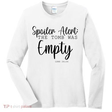 Spoiler Alert The Tomb Was Empty Luke 24:24 Women's Long Sleeve Shirt