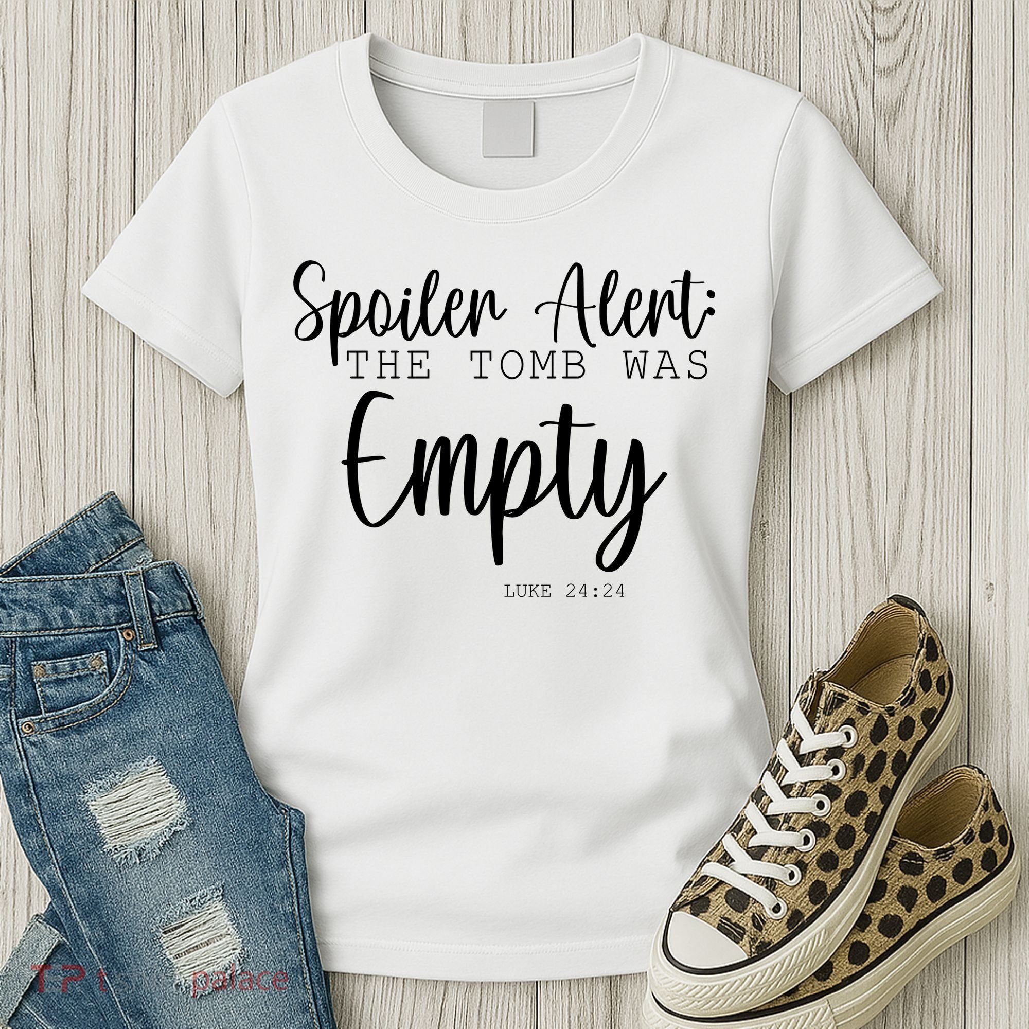 Spoiler Alert The Tomb Was Empty Luke 24:24 Women's T-Shirt