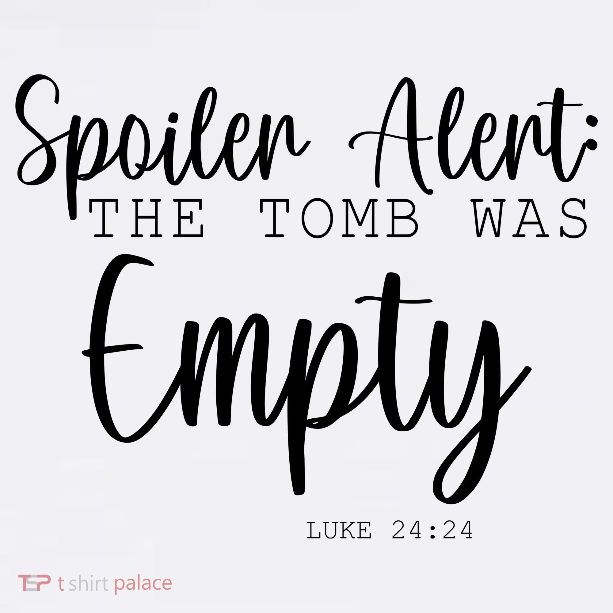 Spoiler Alert The Tomb Was Empty Luke 24:24 Women's T-Shirt