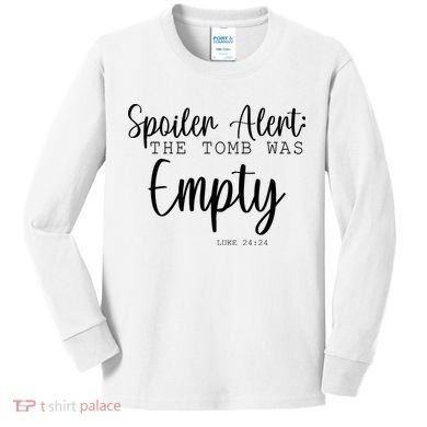 Spoiler Alert The Tomb Was Empty Luke 24:24 Kids Long Sleeve Shirt