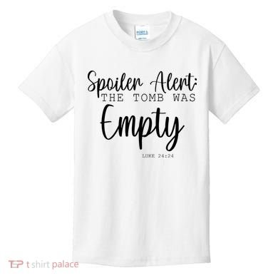 Spoiler Alert The Tomb Was Empty Luke 24:24 Kids T-Shirt