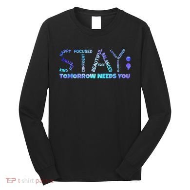 Suicide Awareness Tomorrow Needs You Semicolon Prevention Long Sleeve Shirt