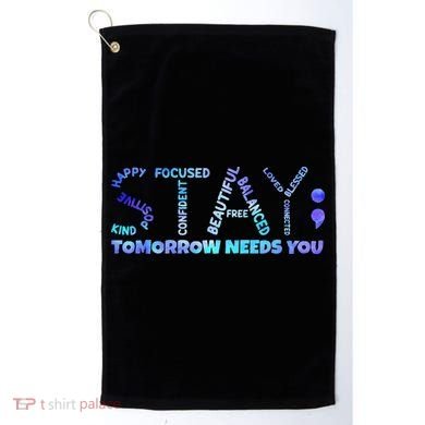Suicide Awareness Tomorrow Needs You Semicolon Prevention Golf Towel