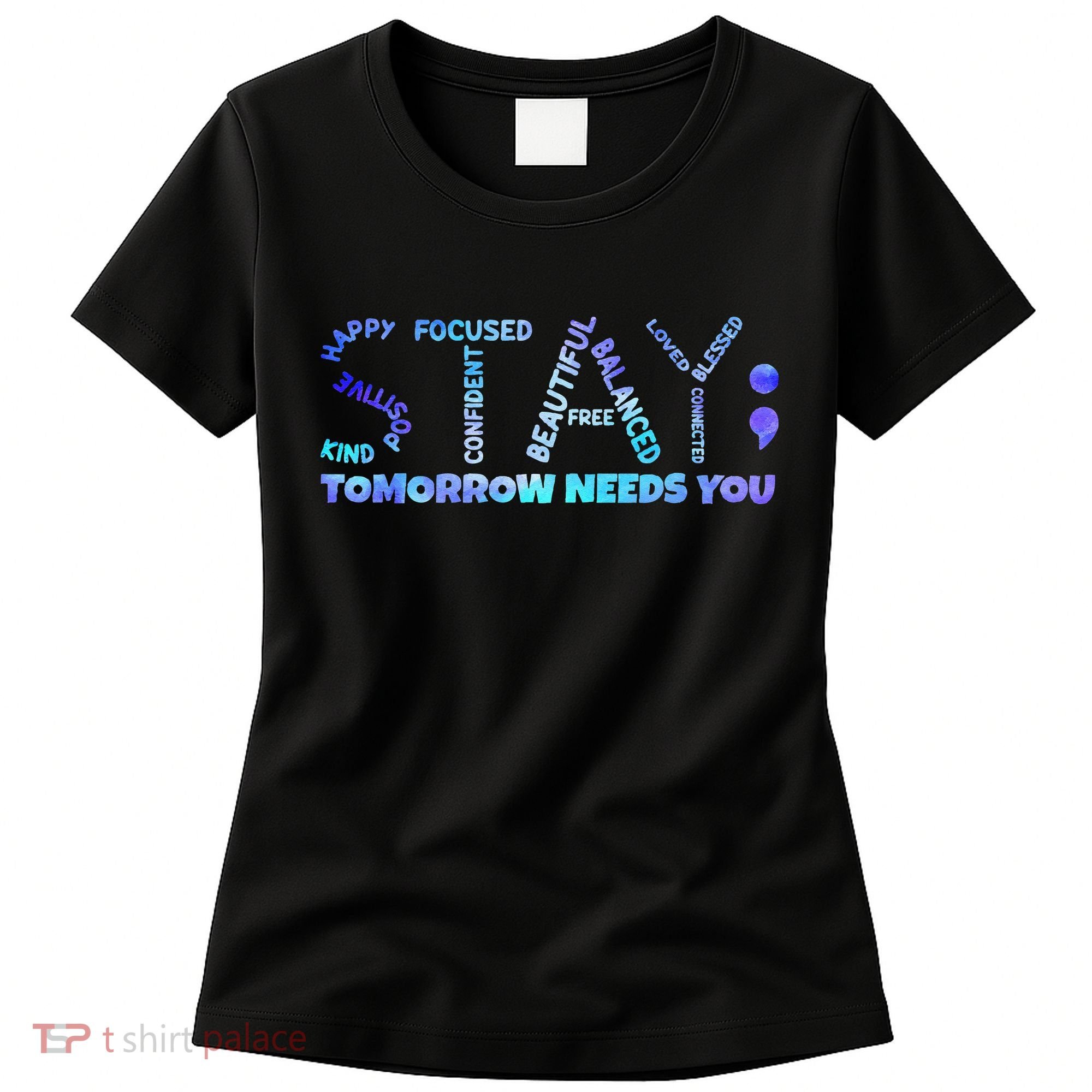 Suicide Awareness Tomorrow Needs You Semicolon Prevention Women's T-Shirt