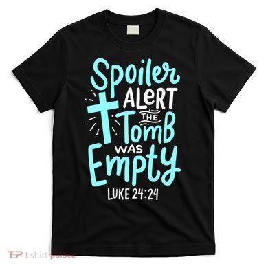 Spoiler Alert Tomb Was Empty Easter Religious Christian Gift T-Shirt