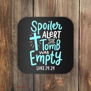 Spoiler Alert Tomb Was Empty Easter Religious Christian Gift Coaster
