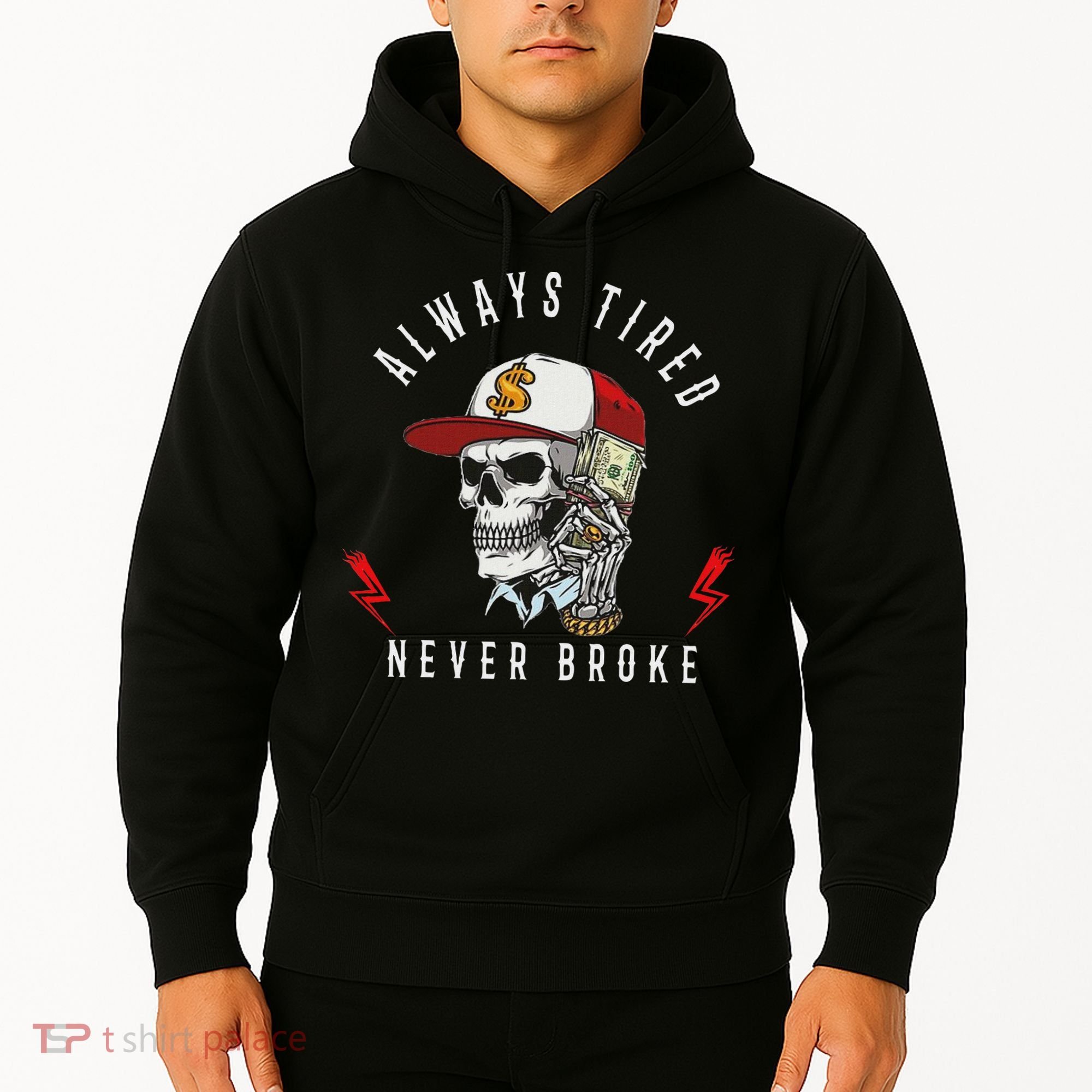 Skull Always Tired Never Broke Hoodie