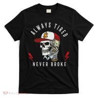 Skull Always Tired Never Broke T-Shirt thumb 0
