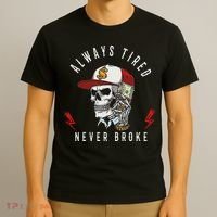 Skull Always Tired Never Broke T-Shirt thumb 3