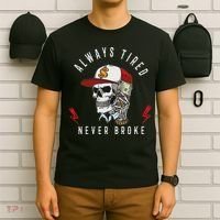 Skull Always Tired Never Broke T-Shirt thumb 6