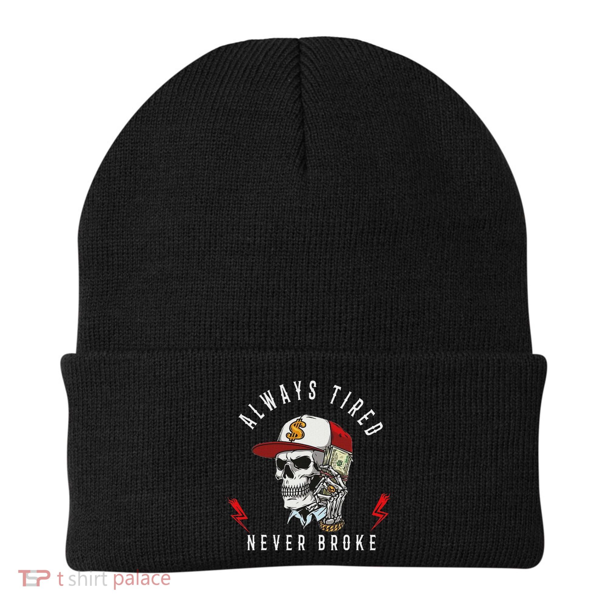 Skull Always Tired Never Broke Beanie