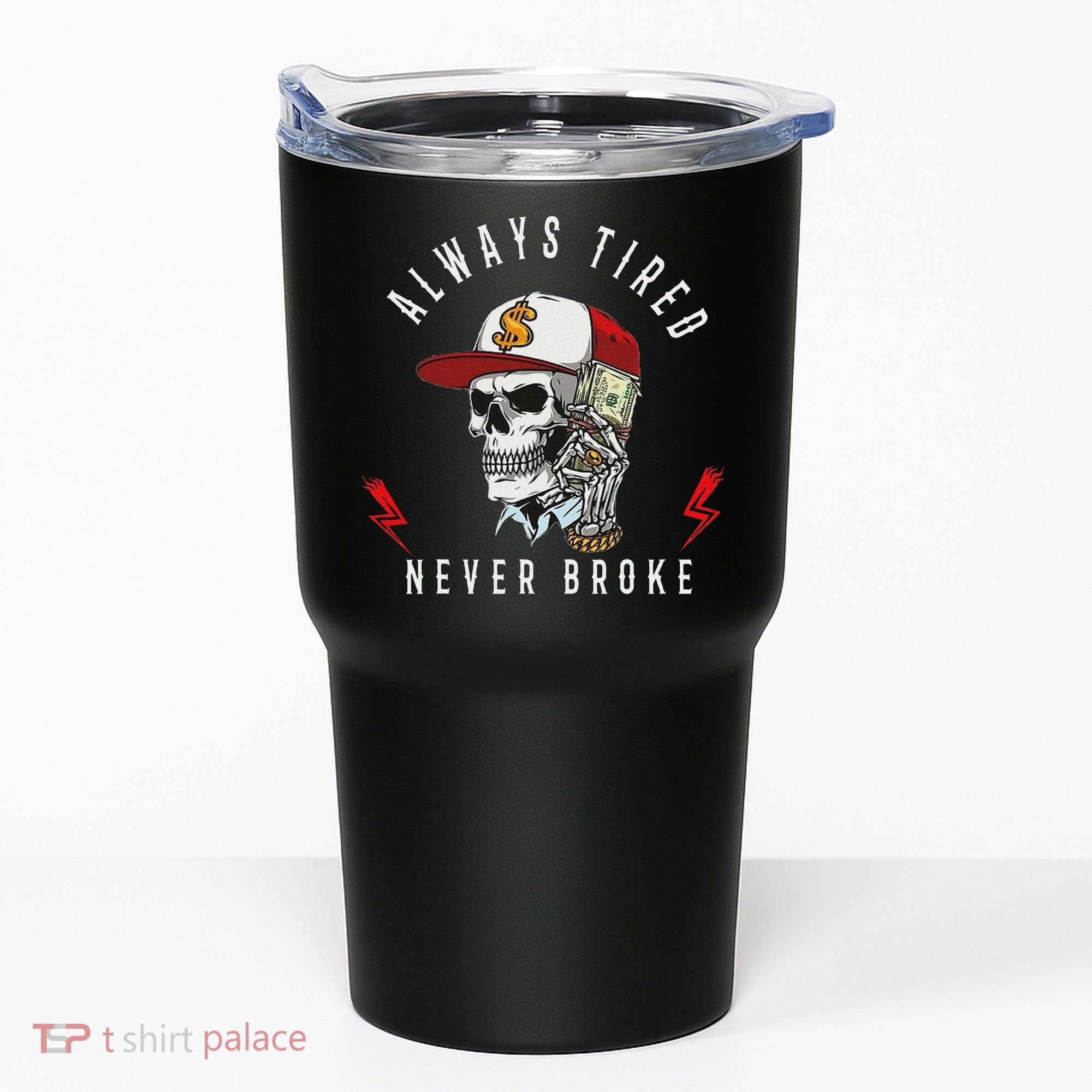Skull Always Tired Never Broke Tumbler