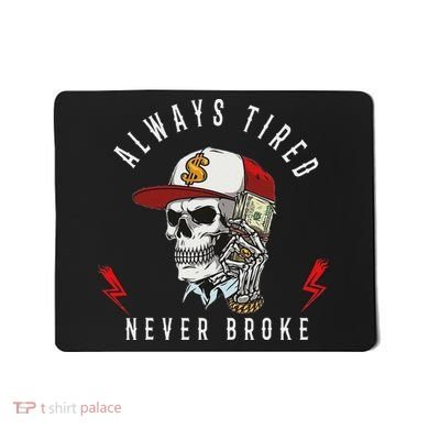 Skull Always Tired Never Broke Mousepad