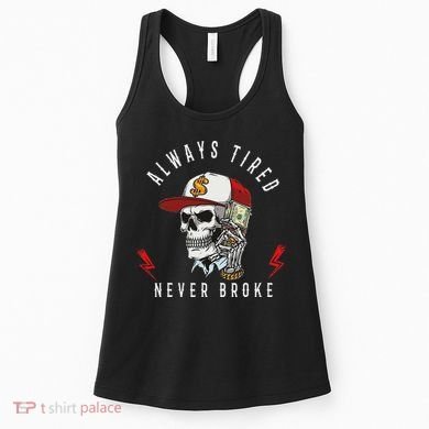 Skull Always Tired Never Broke Women's Tank Top
