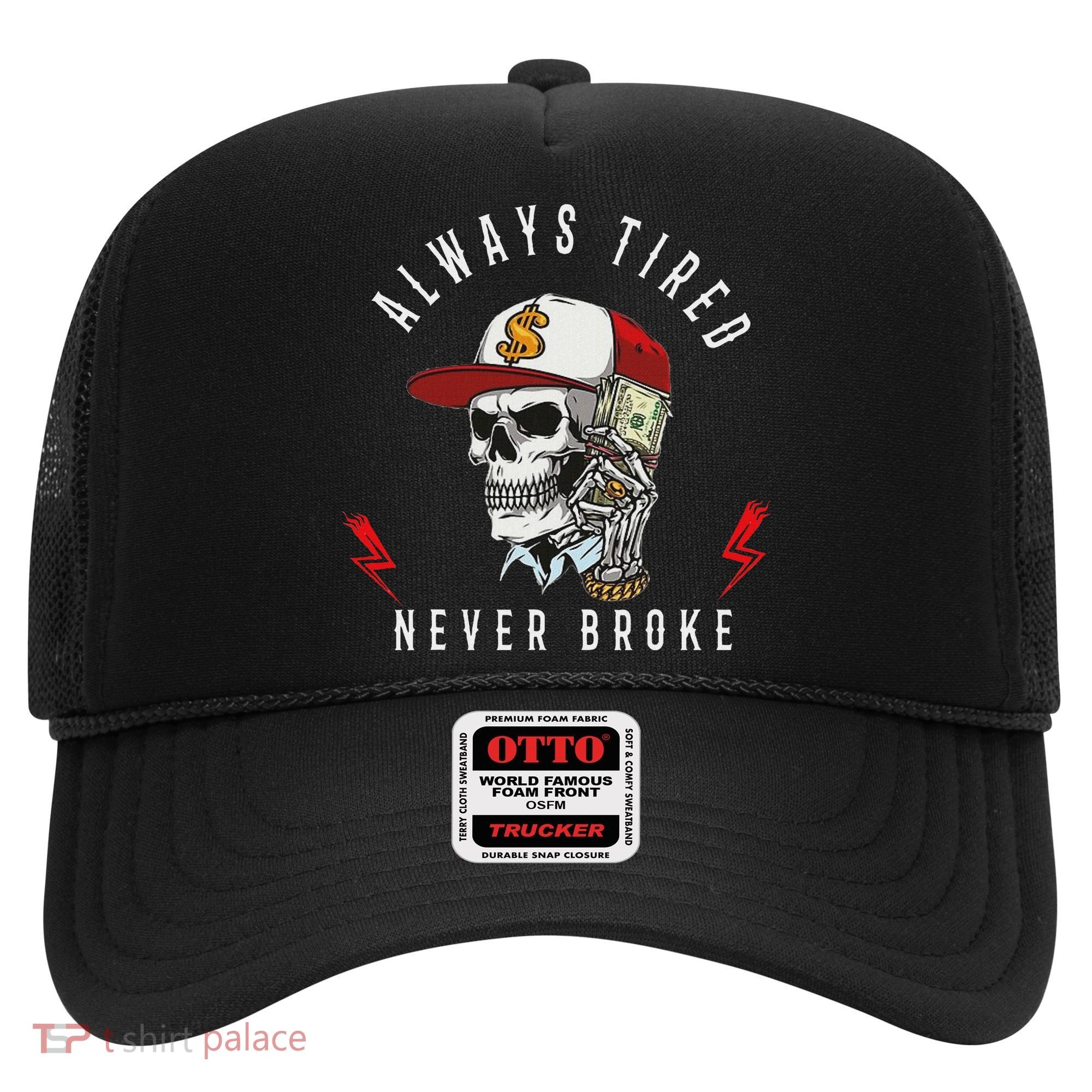 Skull Always Tired Never Broke Hat