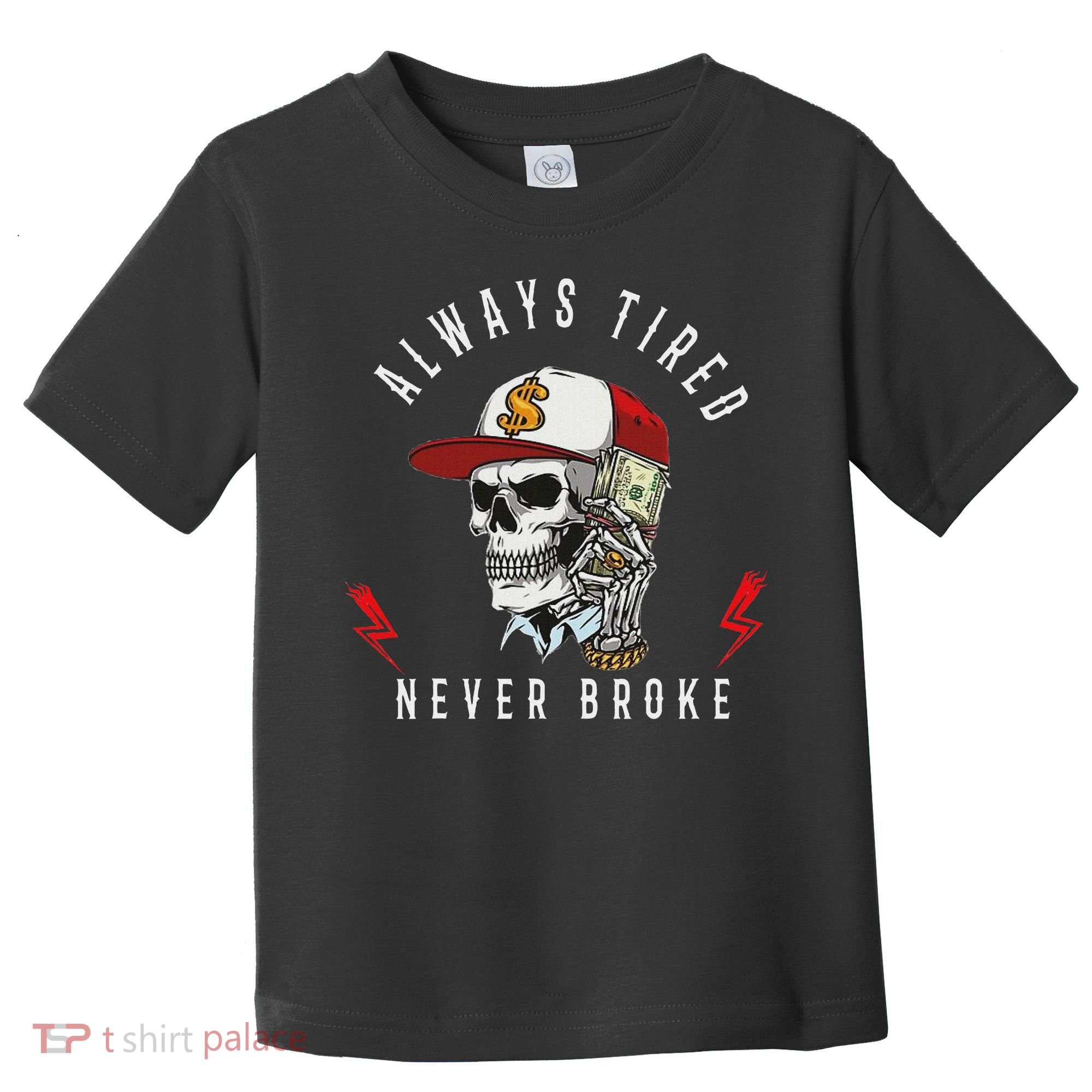 Skull Always Tired Never Broke Toddler T-Shirt