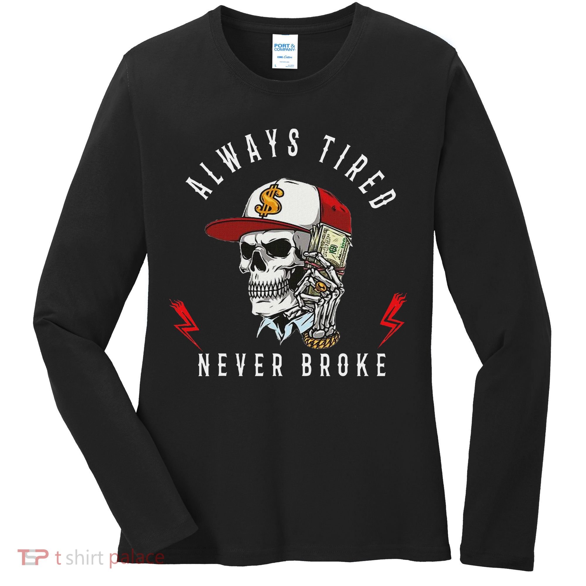 Skull Always Tired Never Broke Women's Long Sleeve Shirt