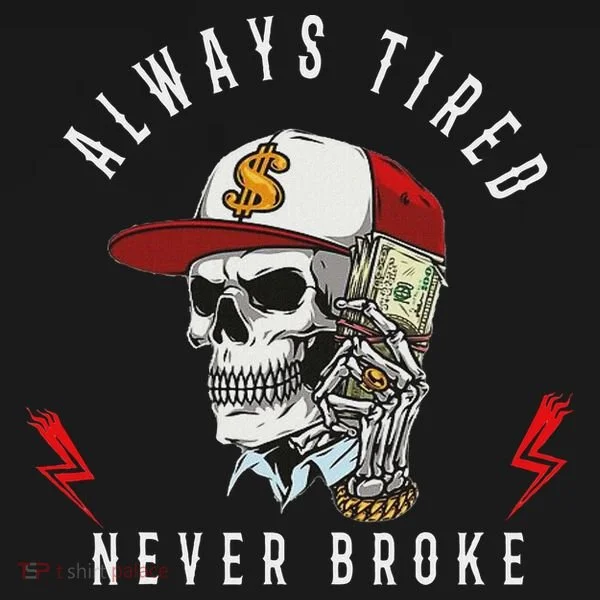 Skull Always Tired Never Broke Women's Long Sleeve Shirt