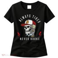 Skull Always Tired Never Broke Women's T-Shirt thumb 0
