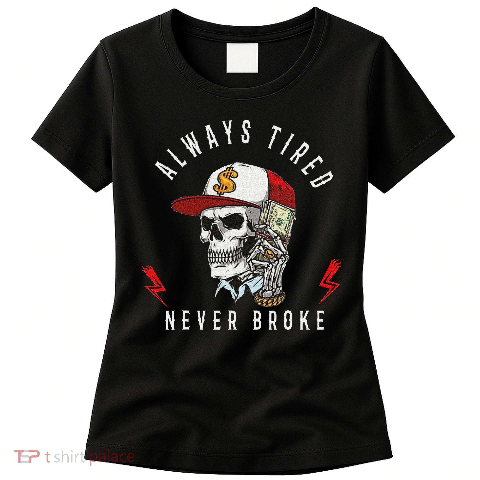 Skull Always Tired Never Broke Women's T-Shirt