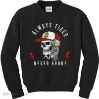 Skull Always Tired Never Broke Kids Sweatshirt thumb 0