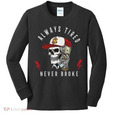 Skull Always Tired Never Broke Kids Long Sleeve Shirt