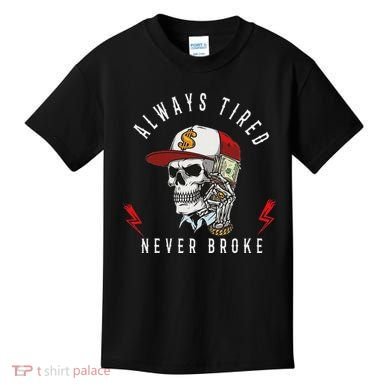Skull Always Tired Never Broke Kids T-Shirt