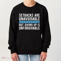 Setbacks Are Unavoidable But Giving Up Is Unforgivable Women's Sweatshirt thumb 0
