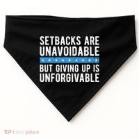 Setbacks Are Unavoidable But Giving Up Is Unforgivable USA-Made Doggie Bandana thumb 0
