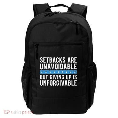 Setbacks Are Unavoidable But Giving Up Is Unforgivable Backpack