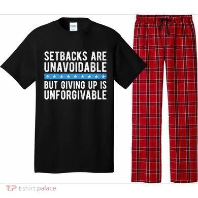 Setbacks Are Unavoidable But Giving Up Is Unforgivable Pajama Set