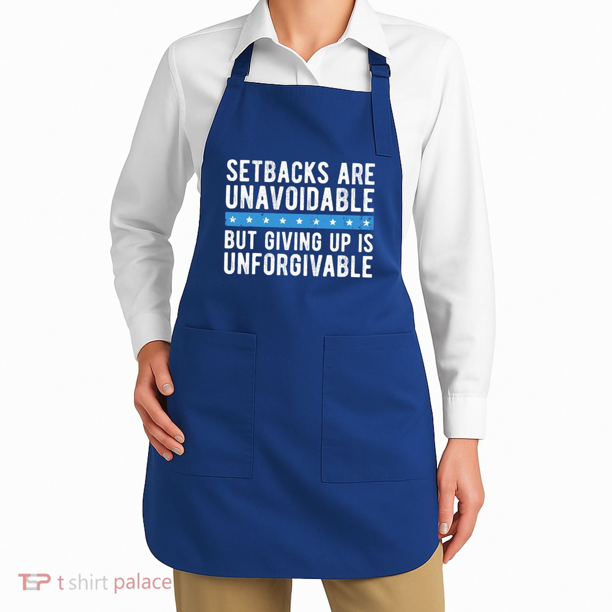 Setbacks Are Unavoidable But Giving Up Is Unforgivable Apron