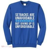 Setbacks Are Unavoidable But Giving Up Is Unforgivable Sweatshirt thumb 0