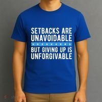 Setbacks Are Unavoidable But Giving Up Is Unforgivable T-Shirt thumb 3
