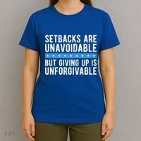 Setbacks Are Unavoidable But Giving Up Is Unforgivable T-Shirt thumb 4