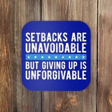 Setbacks Are Unavoidable But Giving Up Is Unforgivable Coaster