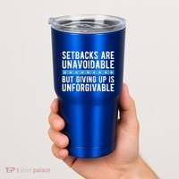 Setbacks Are Unavoidable But Giving Up Is Unforgivable Tumbler thumb 2