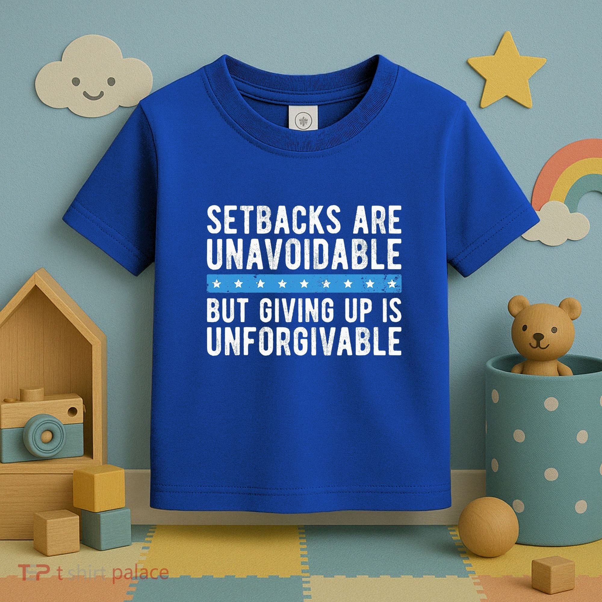 Setbacks Are Unavoidable But Giving Up Is Unforgivable Toddler T-Shirt
