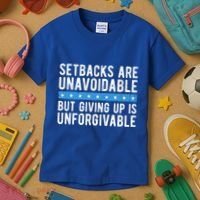 Setbacks Are Unavoidable But Giving Up Is Unforgivable Kids T-Shirt thumb 3