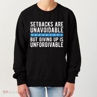 Setbacks Are Unavoidable But Giving Up Is Unforgivable Women's Sweatshirt thumb 0