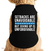 Setbacks Are Unavoidable But Giving Up Is Unforgivable Doggie Tank thumb 0