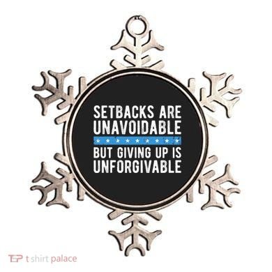 Setbacks Are Unavoidable But Giving Up Is Unforgivable Ornament