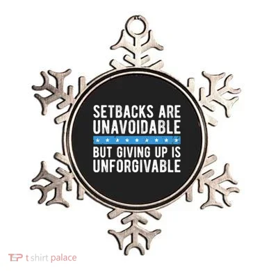 Setbacks Are Unavoidable But Giving Up Is Unforgivable Ornament