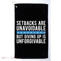 Setbacks Are Unavoidable But Giving Up Is Unforgivable Golf Towel thumb 0