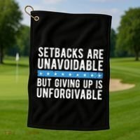 Setbacks Are Unavoidable But Giving Up Is Unforgivable Golf Towel thumb 1
