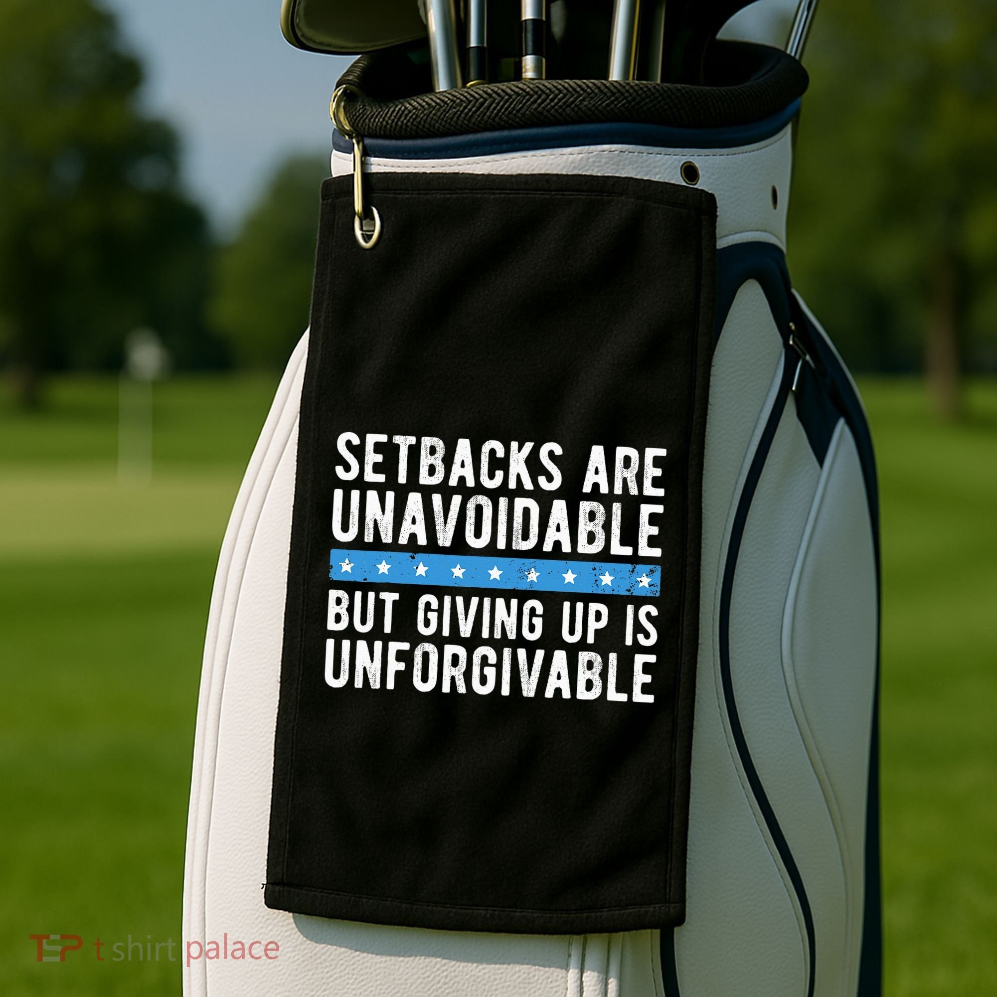 Setbacks Are Unavoidable But Giving Up Is Unforgivable Golf Towel